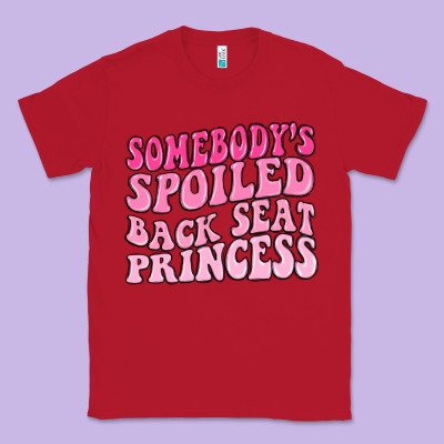 Classic Tee somebodys spoiled back seat princess