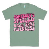 Sage somebodys spoiled back seat princess Classic Tee - MaliasSmallBusiness
