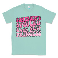 Seafoam somebodys spoiled back seat princess Classic Tee - MaliasSmallBusiness