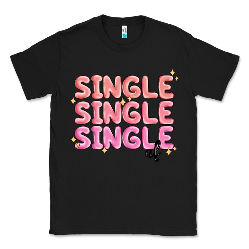 Single Single Single Af Classic Tee by MaliasSmallBusiness | Teevron