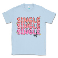 Dusty Blue single single single af Classic Tee - MaliasSmallBusiness