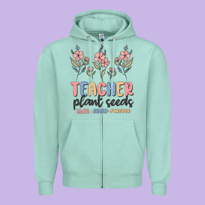 Zipper Hoodie teacher plant seeds that grow forever