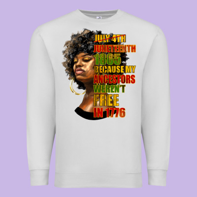 Juneteenth 1885 Because My Ancestors Weren't Free In 1776 Black Woman Premium Sweatshirt Designed By Hra Design Shop