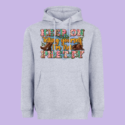 Keep On Telling Yourself I'm Not Pretty Heavyweight Hoodie Designed By Zillion Design Studio