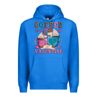 True Royal valentines day coffe is my valentine Premium Hoodie - AdoDesignShop