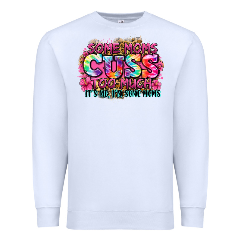 Some Moms Cuss Too Much It's Me I'm Some Moms Premium Sweatshirt by Zillion Design Studio | Teevron