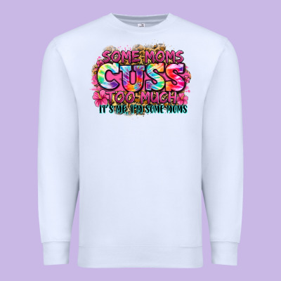 Some Moms Cuss Too Much It's Me I'm Some Moms Premium Sweatshirt Designed By Zillion Design Studio
