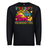 Black if you dont like tacos im nacho type Premium Sweatshirt - CTS Tumbler Store