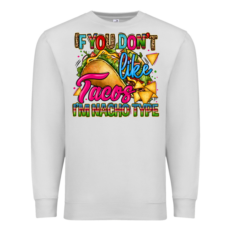 If You Dont Like Tacos Im Nacho Type Premium Sweatshirt by CTS Tumbler Store | Teevron