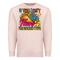 Pale Pink if you dont like tacos im nacho type Premium Sweatshirt - CTS Tumbler Store