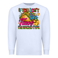 White if you dont like tacos im nacho type Premium Sweatshirt - CTS Tumbler Store