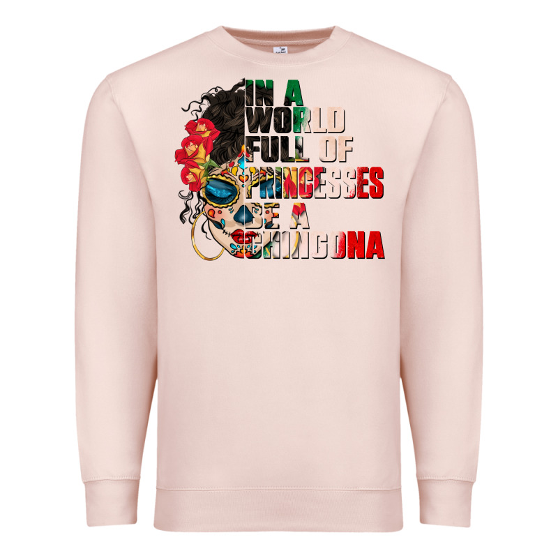 In A World Full Of Princesses Be A Chingona Premium Sweatshirt by CTS Tumbler Store | Teevron
