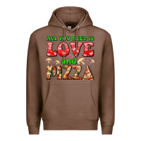 Chestnut all you need is love and pizza Premium Hoodie - AdoDesignShop