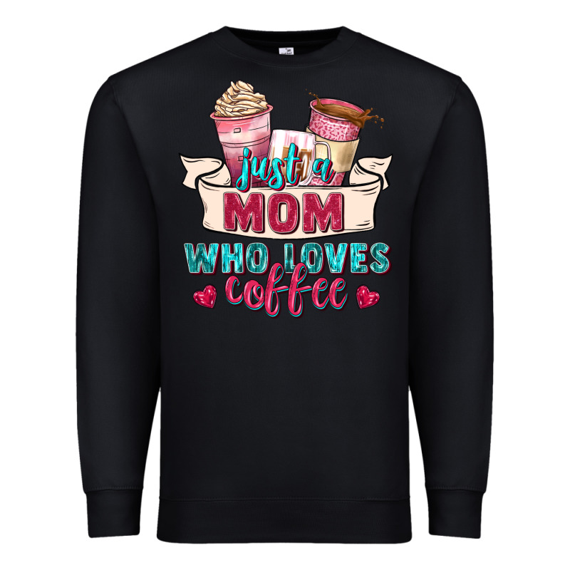 Just A Mom Who Loves Coffee Premium Sweatshirt by Zillion Design Studio | Teevron