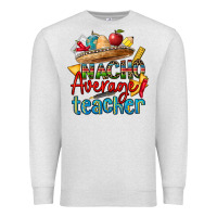 Oatmeal Heather nacho average teacher Premium Sweatshirt - CTS Tumbler Store