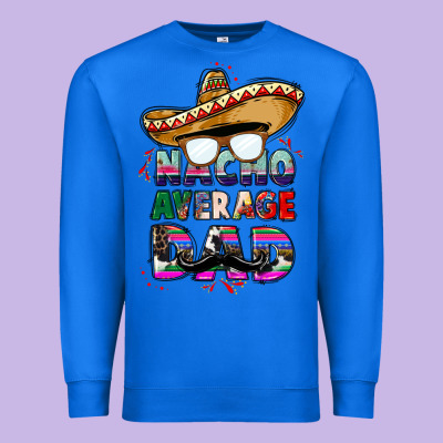 Nacho Average Dad Premium Sweatshirt Designed By Cts Tumbler Store