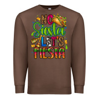 Chestnut no siesta lets fiesta Premium Sweatshirt - CTS Tumbler Store