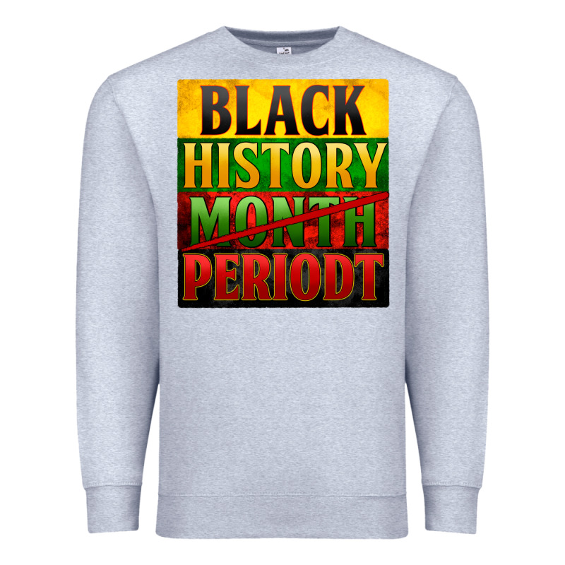 Black History Month Periodt Premium Sweatshirt by Zillion Design Studio | Teevron