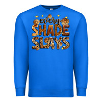 True Royal Every shade slays Premium Sweatshirt - Zillion Design Studio
