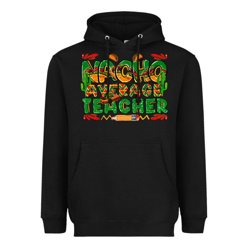 Nacho Average Teacher Heavyweight Hoodie by texasbilliewilder | Teevron