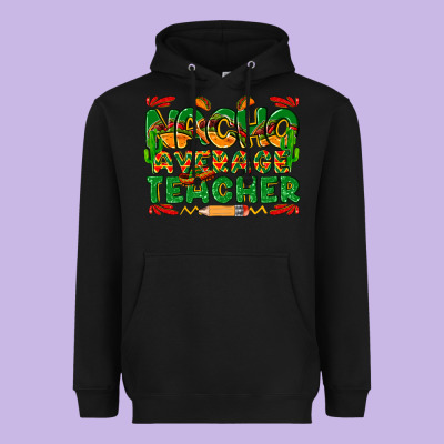 Nacho Average Teacher Heavyweight Hoodie Designed By Texasbilliewilder