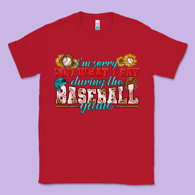 I'm Sorry For What I Say During The Baseball Game Classic Tee Designed By Bundleandbundleshop