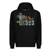Black let me tell you about my jesus Premium Hoodie - Artiststas