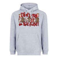 Heather Grey that s my brother on that field Heavyweight Hoodie - Zillion Design Studio