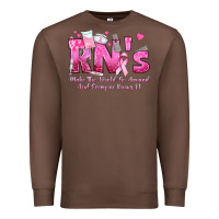 Rn S Make The World Go Around And Everyone Knows Premium Sweatshirt | Teevron