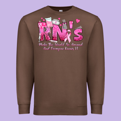 Rn S Make The World Go Around And Everyone Knows Premium Sweatshirt Designed By Texasbilliewilder