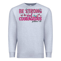 Heather Grey be strong and courageous Premium Sweatshirt - texasbilliewilder