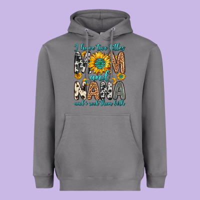 I Have Two Titles Mom And Nana And I Rock Them Bot Heavyweight Hoodie Designed By Zillion Design Studio