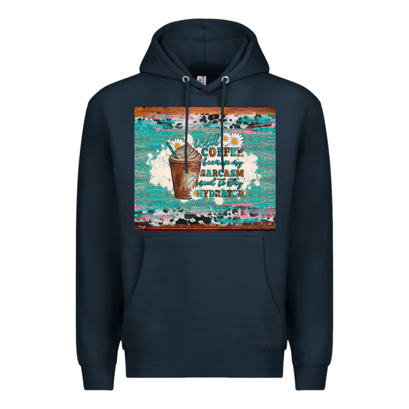 Iced Coffee Because My Sarcasm Need To Stay Hydrated Premium Hoodie by Artiststas | Teevron