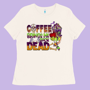 Coffee Brings Me Back Dead Ladies Tee Designed By Barkaloodesign