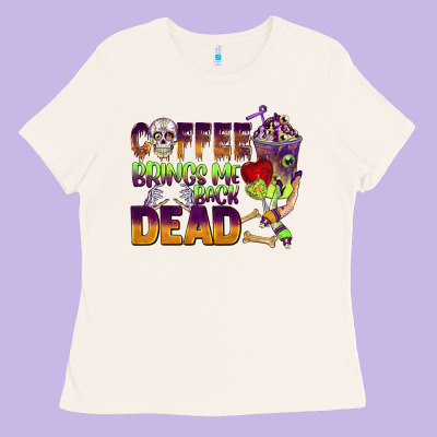 Coffee Brings Me Back Dead Ladies Tee Designed By Barkaloodesign