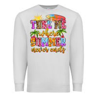 Dove Grey take me where summer never ends Premium Sweatshirt - Zillion Design Studio