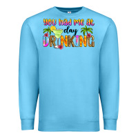 Ocean Blue you had me at day drinking Premium Sweatshirt - Zillion Design Studio
