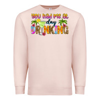 Pale Pink you had me at day drinking Premium Sweatshirt - Zillion Design Studio
