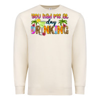 Sandshell you had me at day drinking Premium Sweatshirt - Zillion Design Studio