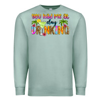 Seafoam you had me at day drinking Premium Sweatshirt - Zillion Design Studio