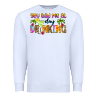 White you had me at day drinking Premium Sweatshirt - Zillion Design Studio