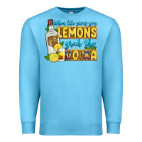 Ocean Blue when life gives you lemons grab the vodka Premium Sweatshirt - Zillion Design Studio
