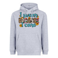 I Swear Because I Care Heavyweight Hoodie | Teevron