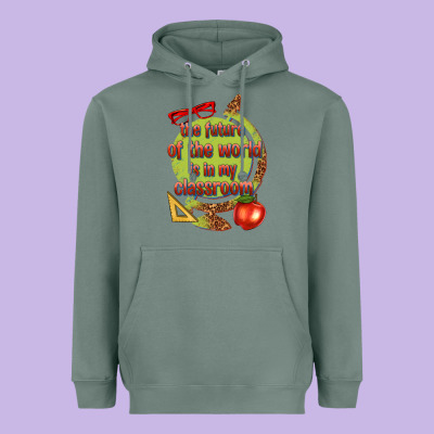 Heavyweight Hoodie the future of the world is in my classroom