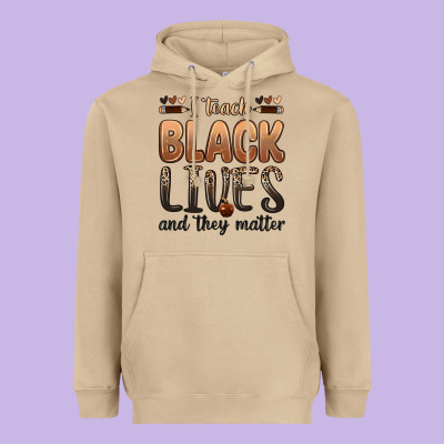 Heavyweight Hoodie i teach black lives and they matter
