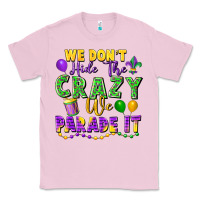 Bubblegum Pink We Don't Hide The Crazy We Parade It Classic Tee - FaDigitalArtStudio