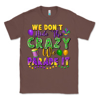 Chestnut We Don't Hide The Crazy We Parade It Classic Tee - FaDigitalArtStudio