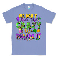 Colony Blue We Don't Hide The Crazy We Parade It Classic Tee - FaDigitalArtStudio