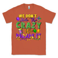 Copper We Don't Hide The Crazy We Parade It Classic Tee - FaDigitalArtStudio