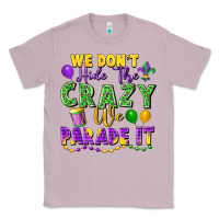 Lilac We Don't Hide The Crazy We Parade It Classic Tee - FaDigitalArtStudio